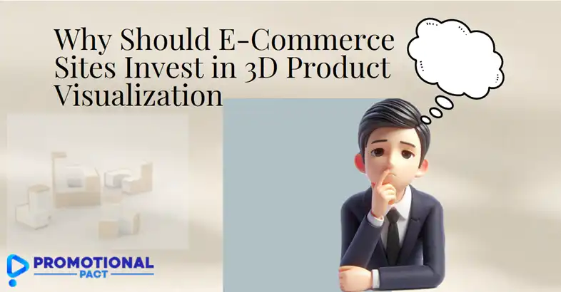 Why Should E-Commerce Sites Invest in 3D Product Visualization