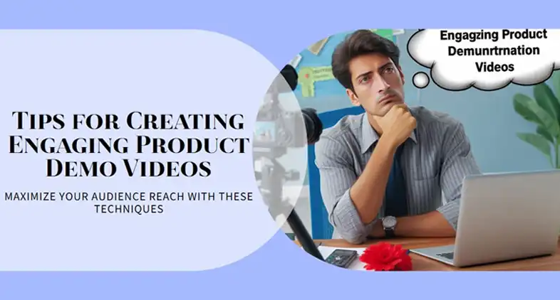 How to Produce Engaging Product Demonstration Videos