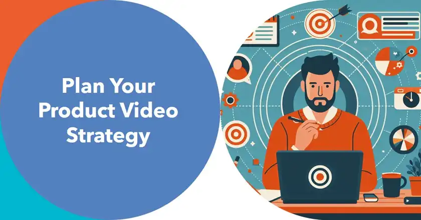  Planning Your Product Video Strategy