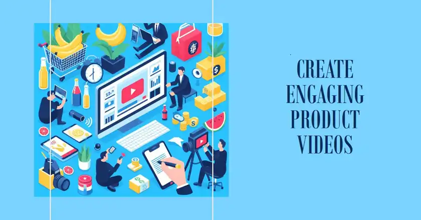 Creating Engaging and Effective Product Videos