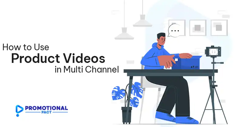 How to Use Product Videos in Multi-Channel Marketing Campaigns