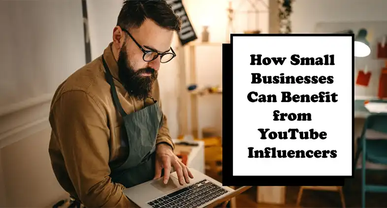 How Small Businesses Can Benefit from YouTube Influencers