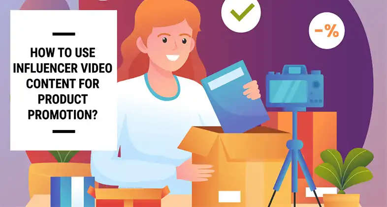 How to Use Influencer Video Content for Product Promotion